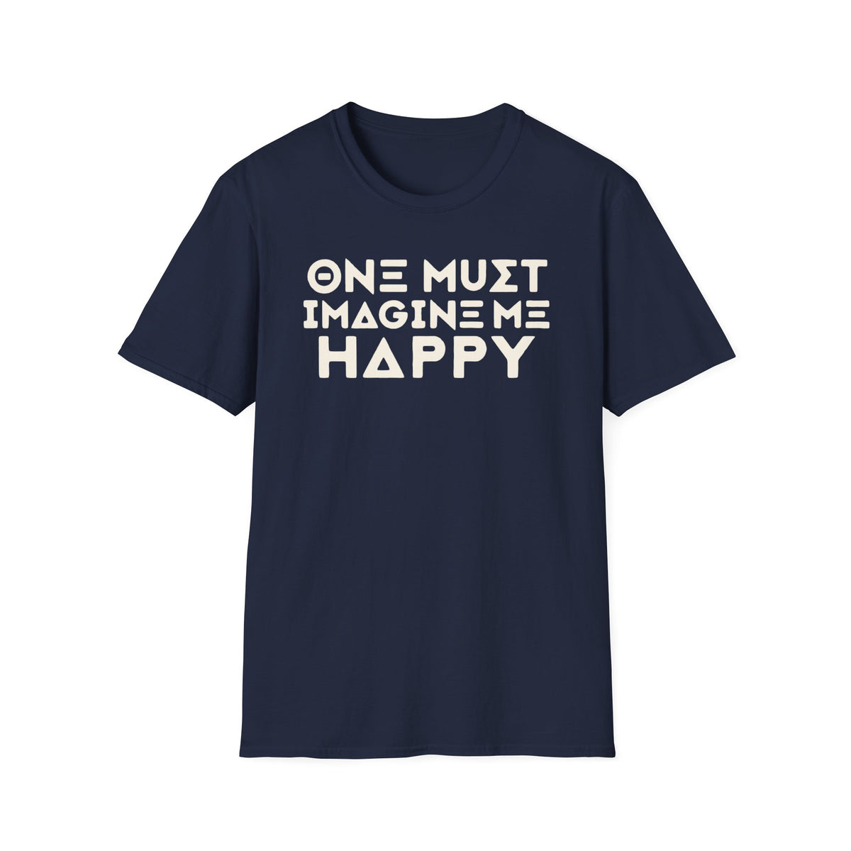 One Must Imagine Me Happy Tee