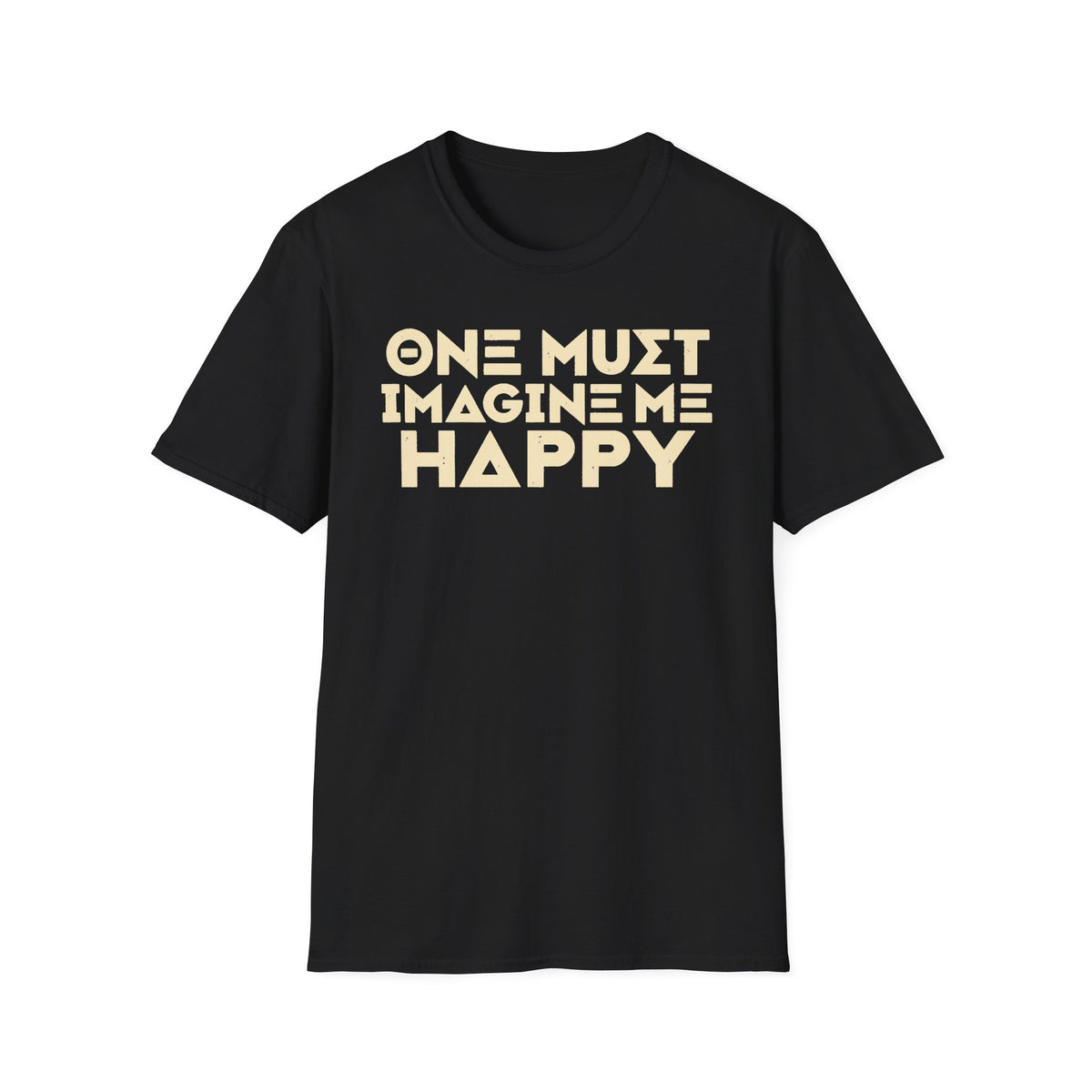 One Must Imagine Me Happy Tee