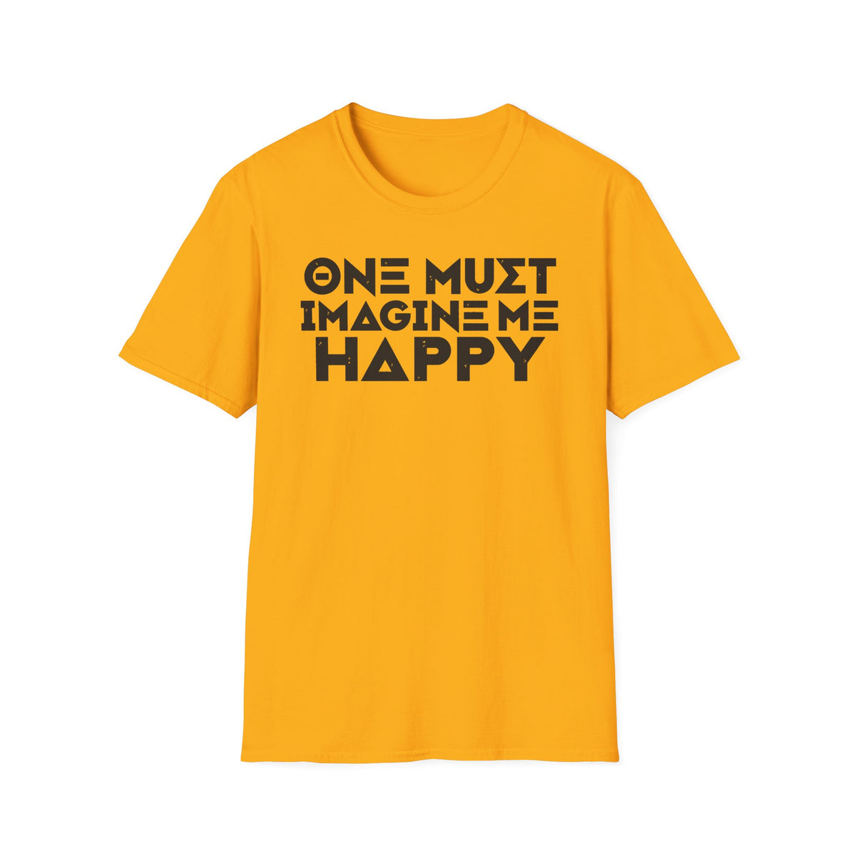 One Must Imagine Me Happy Tee