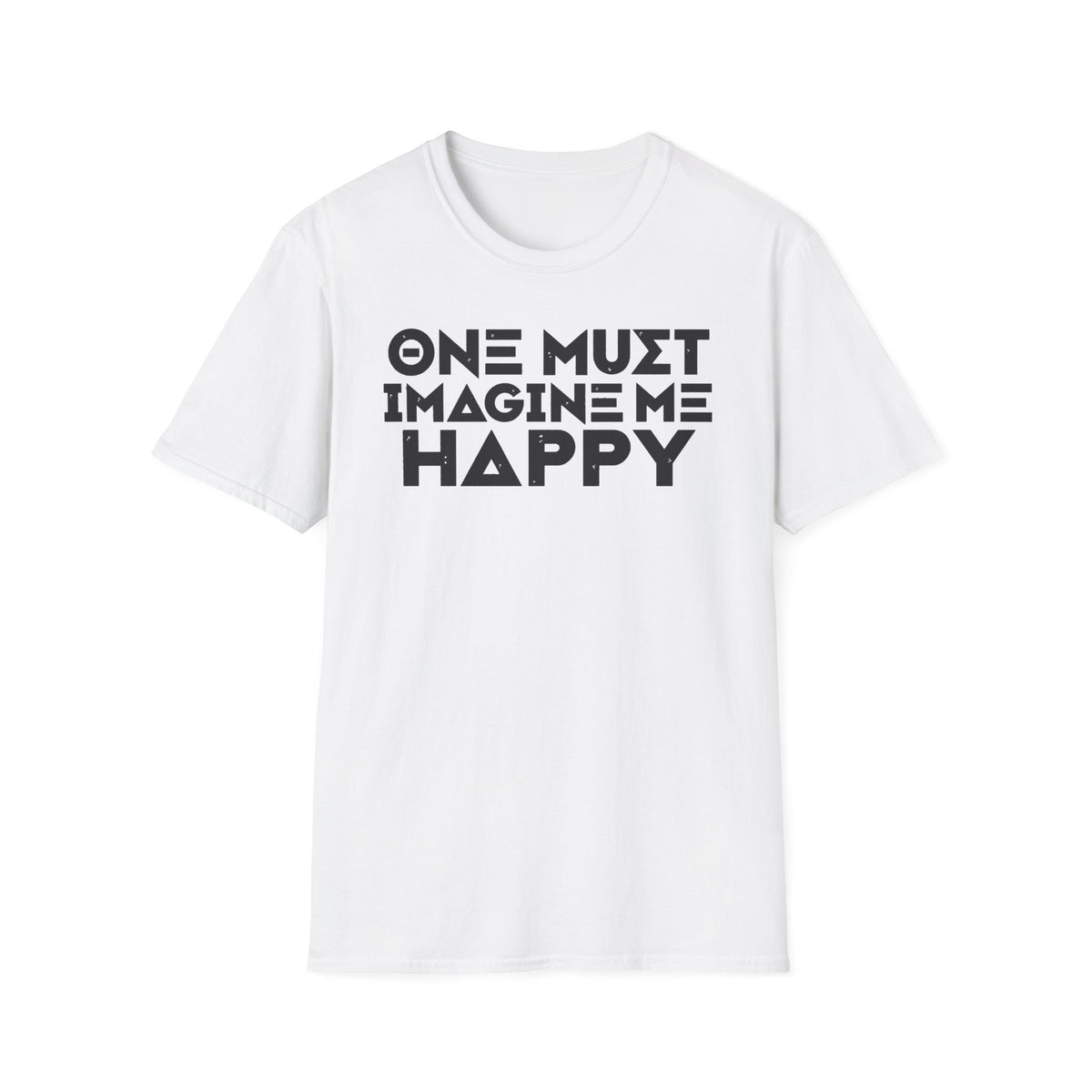 One Must Imagine Me Happy Tee
